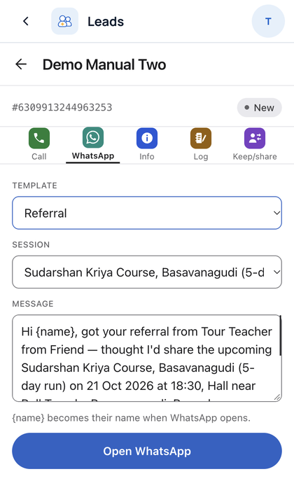 Leads: Open a lead. Tap Call or WhatsApp. WhatsApp fills a message