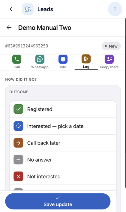 Leads: Tap Log. Pick the outcome, add a comment, then tap Save upda