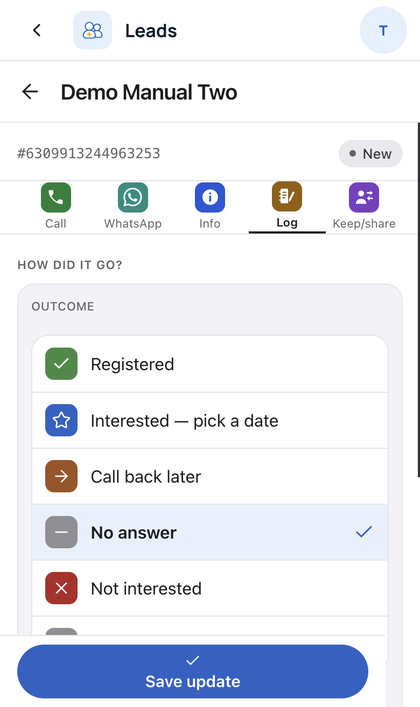 Leads: Tap Log. Pick the outcome, add a comment, then tap Save upda
