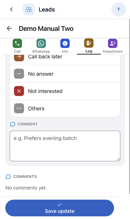 Leads: Tap Log. Pick the outcome, add a comment, then tap Save upda
